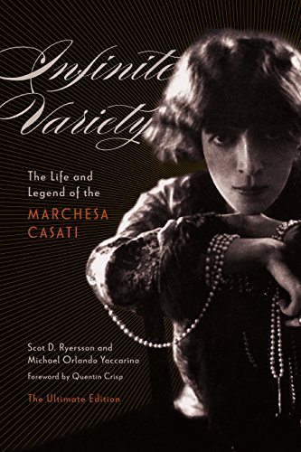 Infinite Variety: The Life and Legend of the Marchesa Casati: The Ultimate Edition